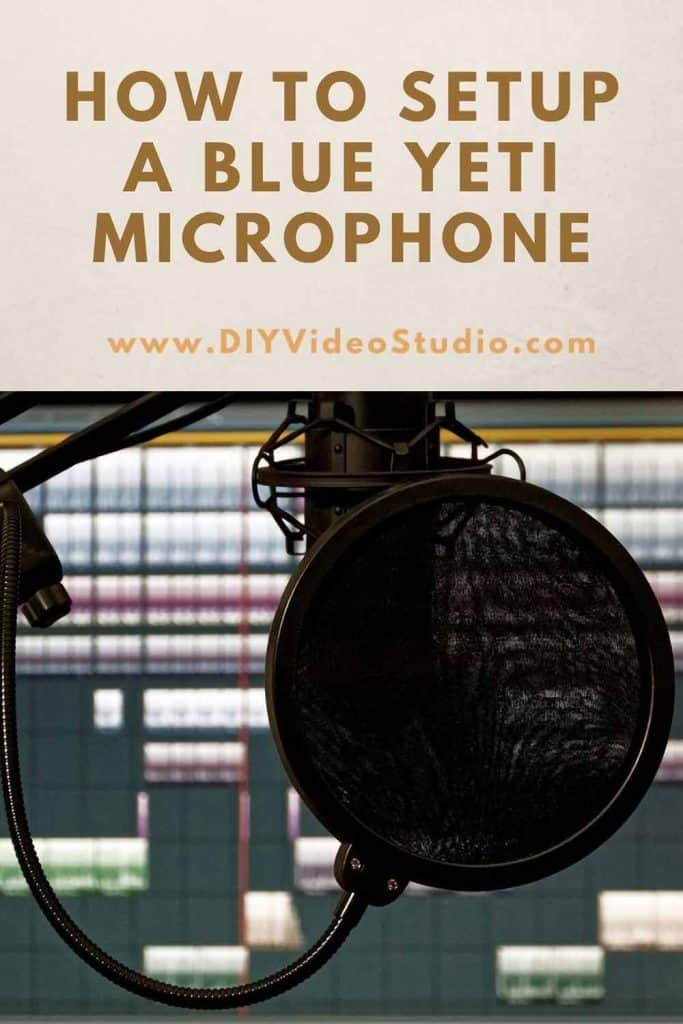 How To Setup And Use A Blue Yeti Microphone Diy Video Studio