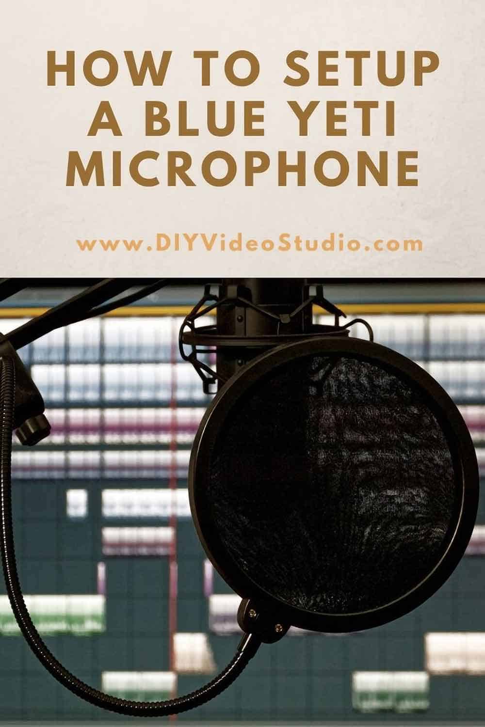 How to setup and use a Blue Yeti microphone DIY Video Studio