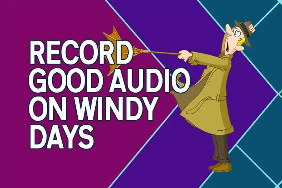 How to record videos on a windy day